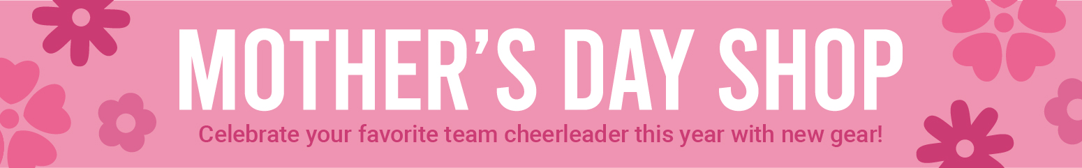 Mother's Day Shop | Celebrate your favorite team cheerleader this year with new gear!